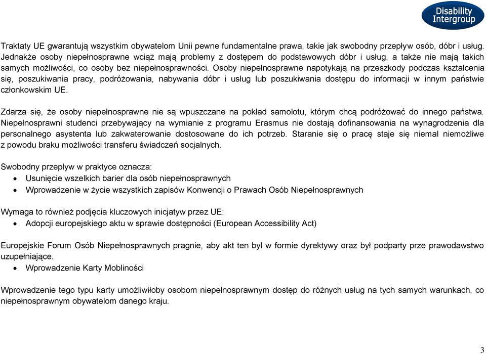 Osoby niepełnosprawne napotykają na przeszkody podczas kształcenia się, poszukiwania pracy, podróżowania, nabywania dóbr i usług lub poszukiwania dostępu do informacji w innym państwie członkowskim