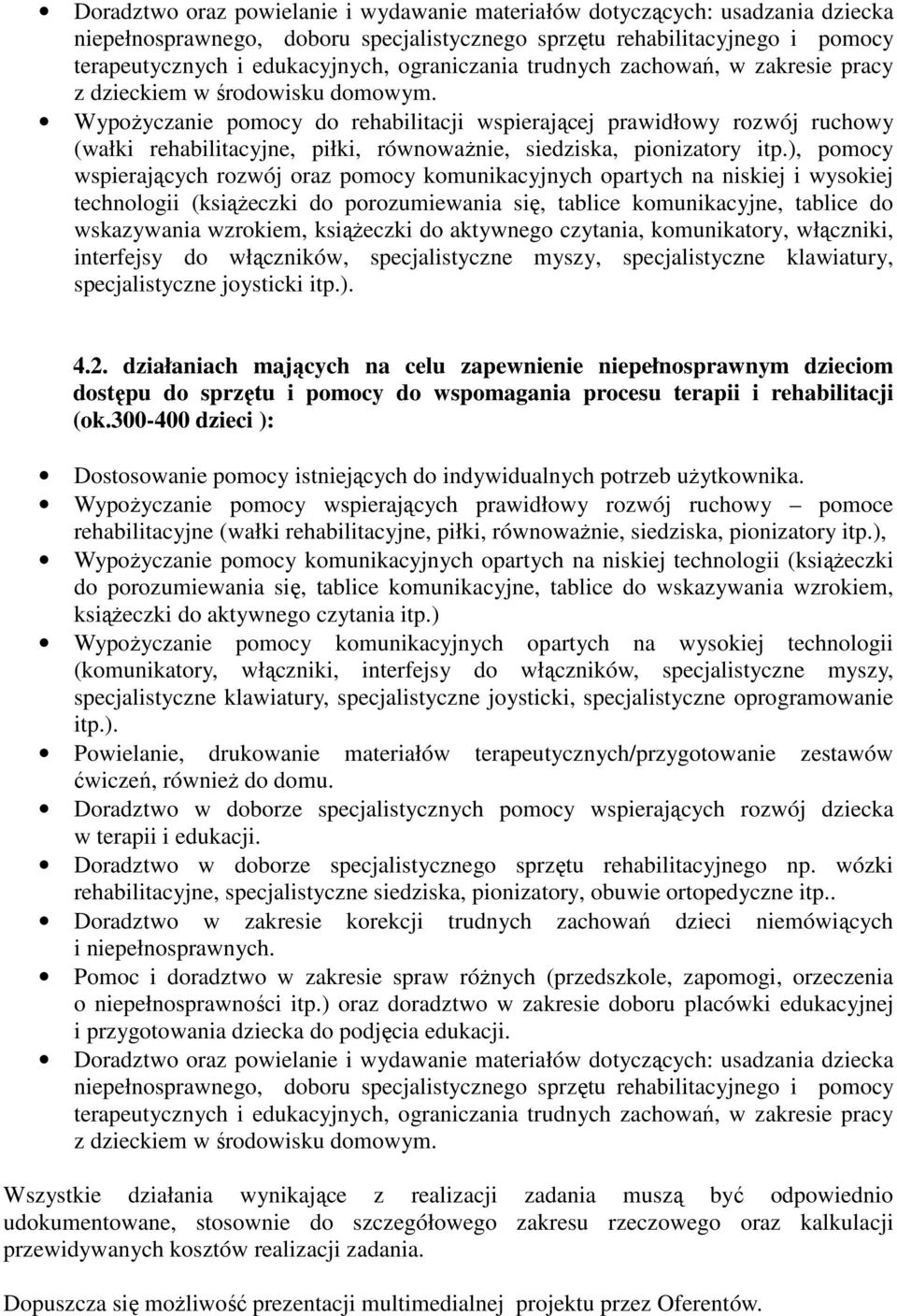 Wypożyczanie pomocy do rehabilitacji wspierającej prawidłowy rozwój ruchowy (wałki rehabilitacyjne, piłki, równoważnie, siedziska, pionizatory itp.