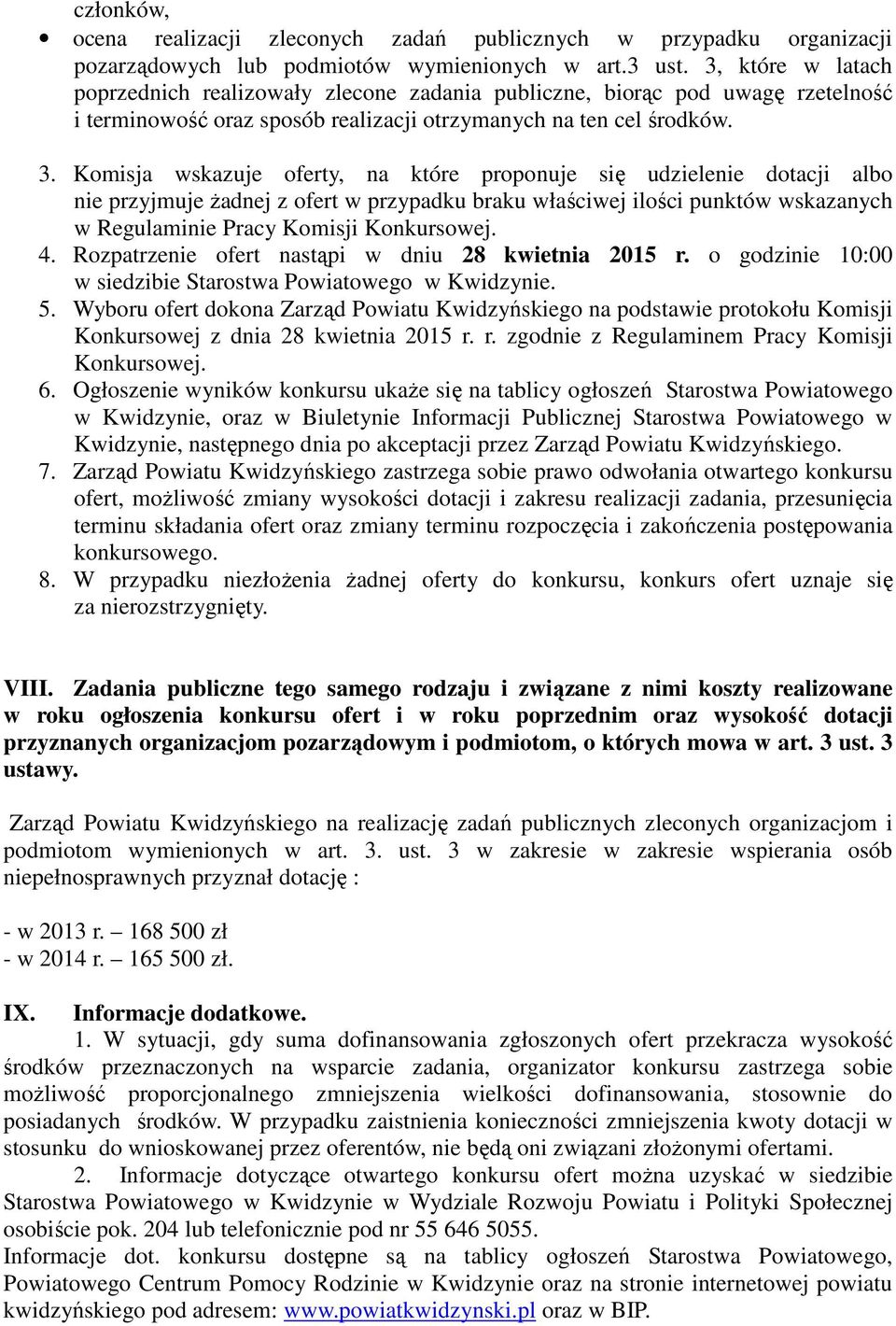 Komisja wskazuje oferty, na które proponuje się udzielenie dotacji albo nie przyjmuje żadnej z ofert w przypadku braku właściwej ilości punktów wskazanych w Regulaminie Pracy Komisji Konkursowej. 4.