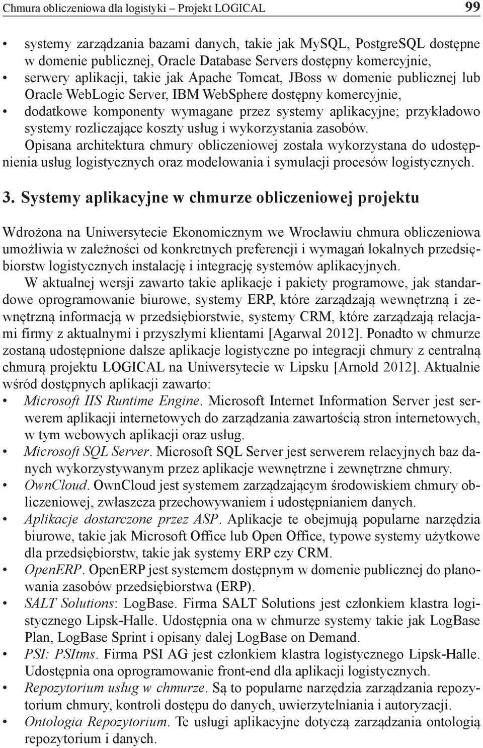 przykładowo systemy rozliczające koszty usług i wykorzystania zasobów.