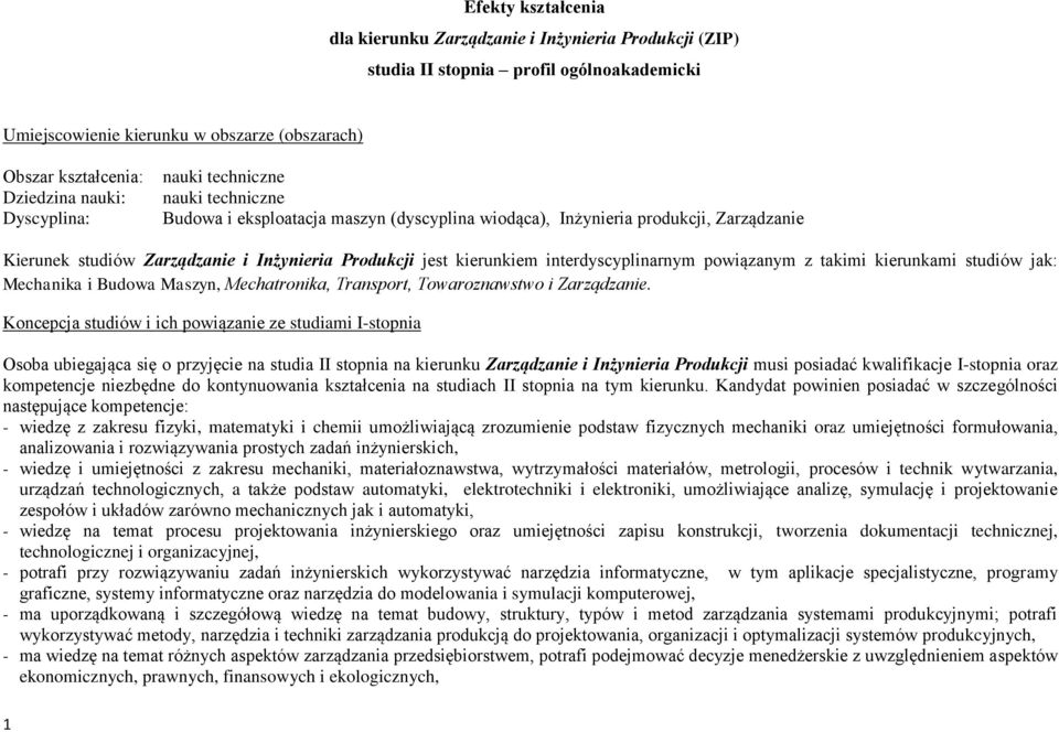 interdyscyplinarnym powiązanym z takimi kierunkami studiów jak: Mechanika i Budowa Maszyn, Mechatronika, Transport, Towaroznawstwo i Zarządzanie.