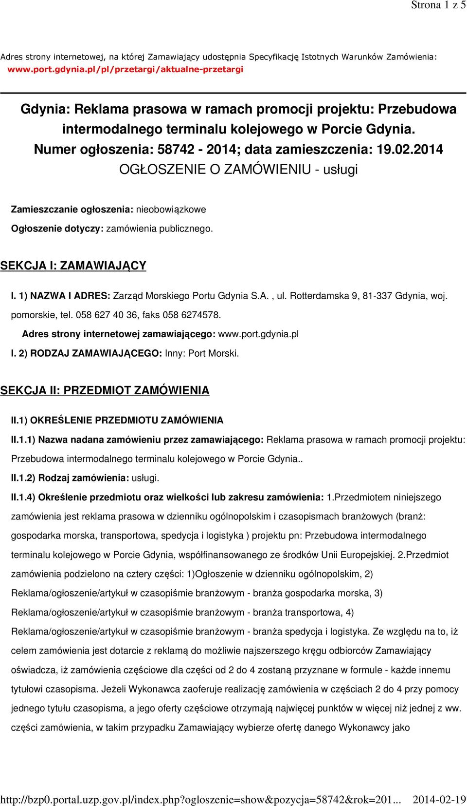 Numer ogłoszenia: 58742-2014; data zamieszczenia: 19.02.2014 OGŁOSZENIE O ZAMÓWIENIU - usługi Zamieszczanie ogłoszenia: nieobowiązkowe Ogłoszenie dotyczy: zamówienia publicznego.