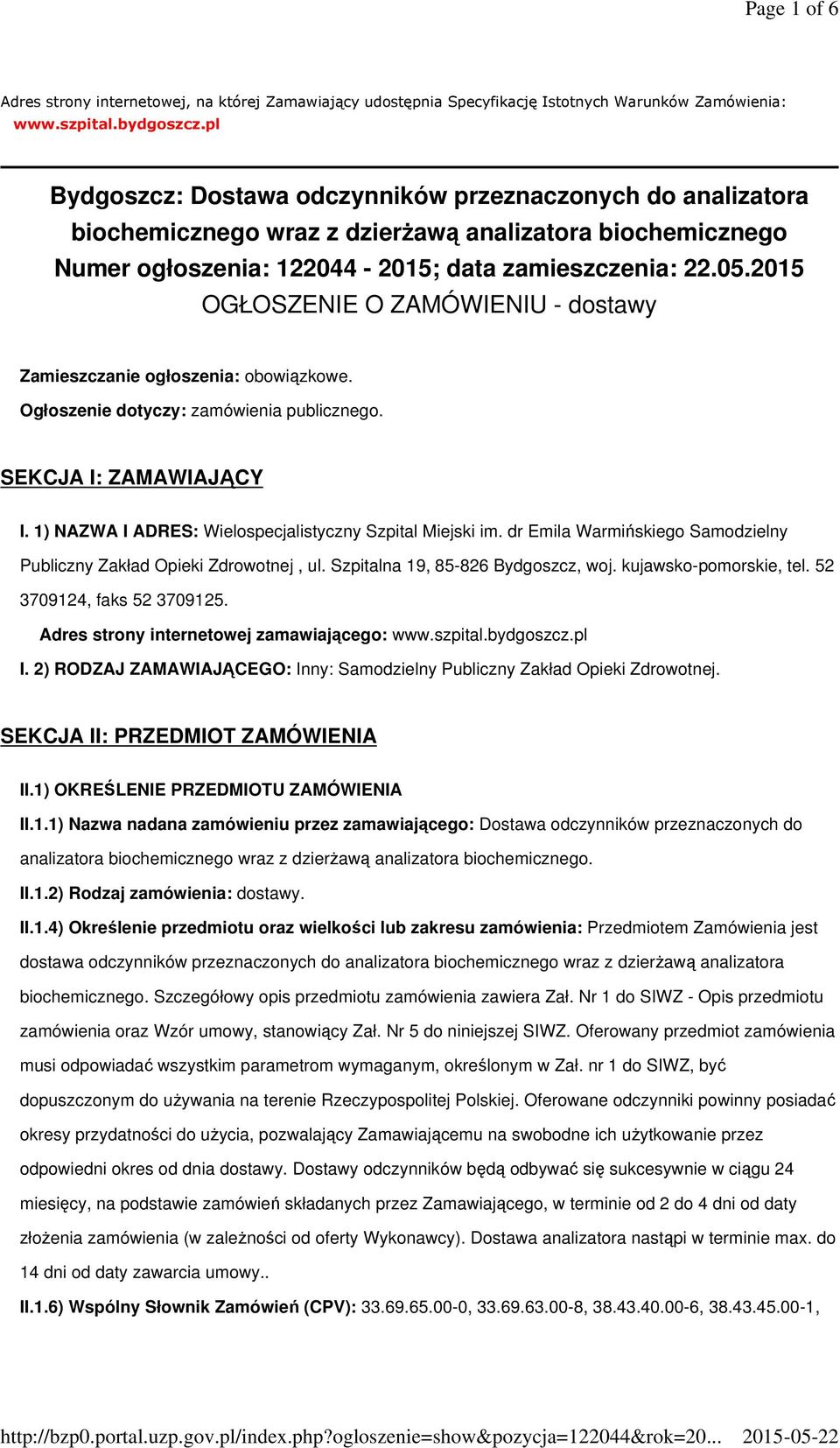 2015 OGŁOSZENIE O ZAMÓWIENIU - dostawy Zamieszczanie ogłoszenia: obowiązkowe. Ogłoszenie dotyczy: zamówienia publicznego. SEKCJA I: ZAMAWIAJĄCY I.