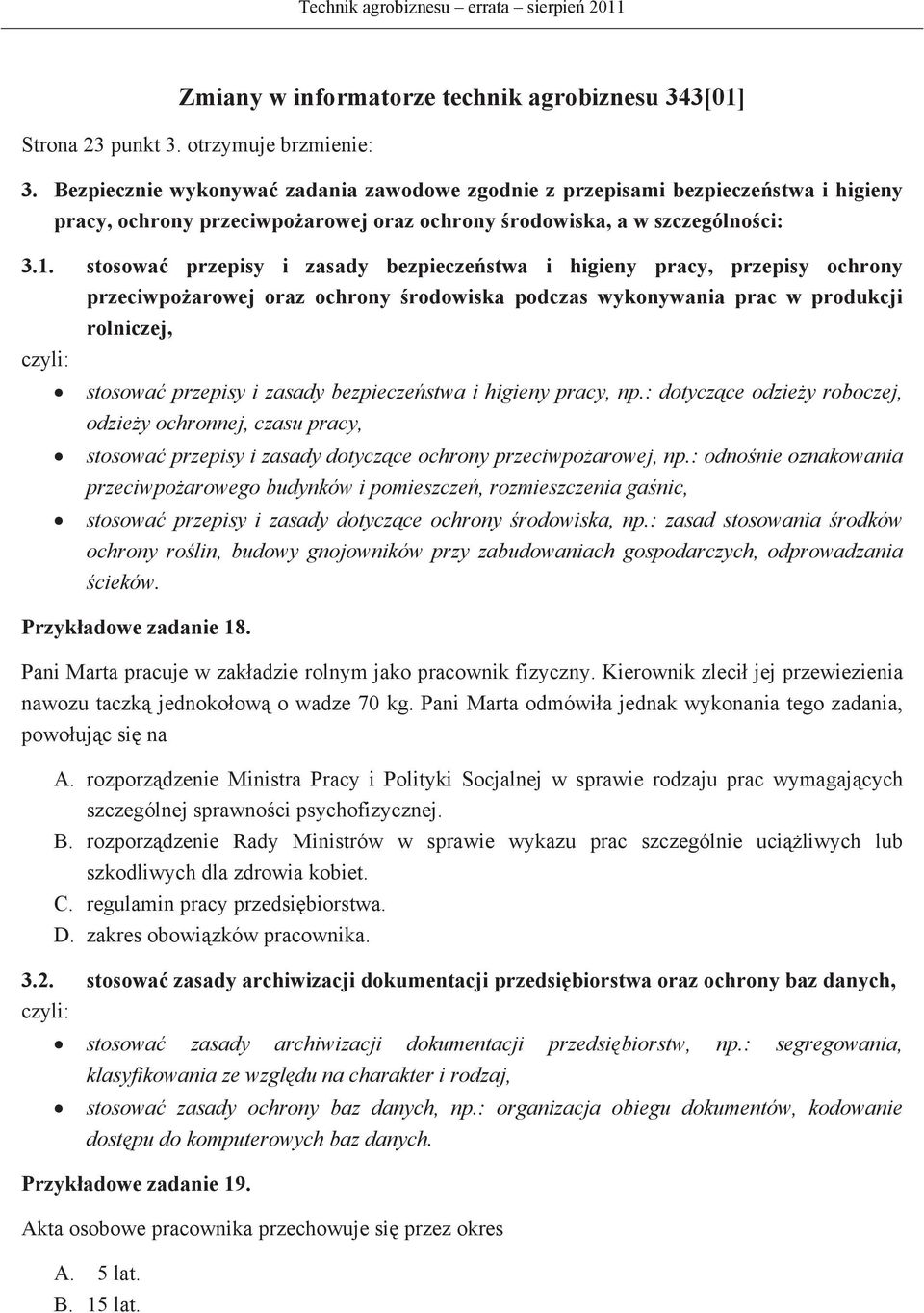 stosowa przepisy i zasady bezpieczestwa i higieny pracy, przepisy ochrony przeciwpoarowej oraz ochrony rodowiska podczas wykonywania prac w produkcji rolniczej, stosowa przepisy i zasady