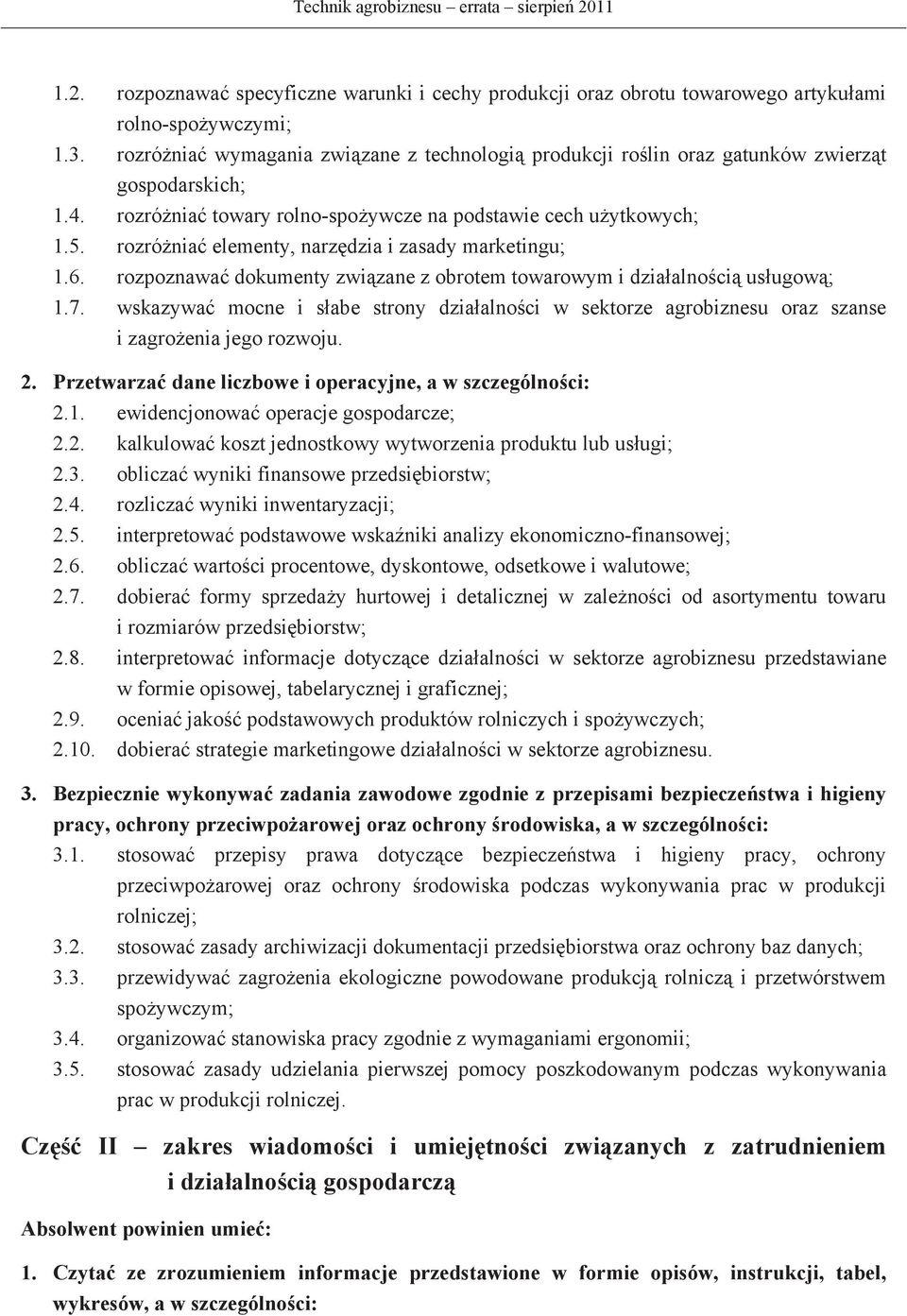 rozrónia elementy, narzdzia i zasady marketingu; 1.6. rozpoznawa dokumenty zwizane z obrotem towarowym i dziaalnoci usugow; 1.7.