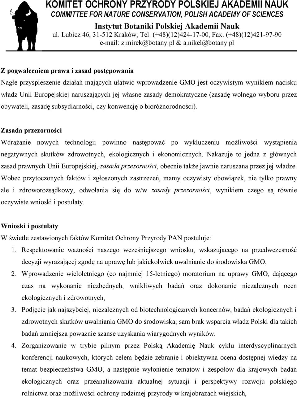 Zasada przezorności Wdrażanie nowych technologii powinno następować po wykluczeniu możliwości wystąpienia negatywnych skutków zdrowotnych, ekologicznych i ekonomicznych.