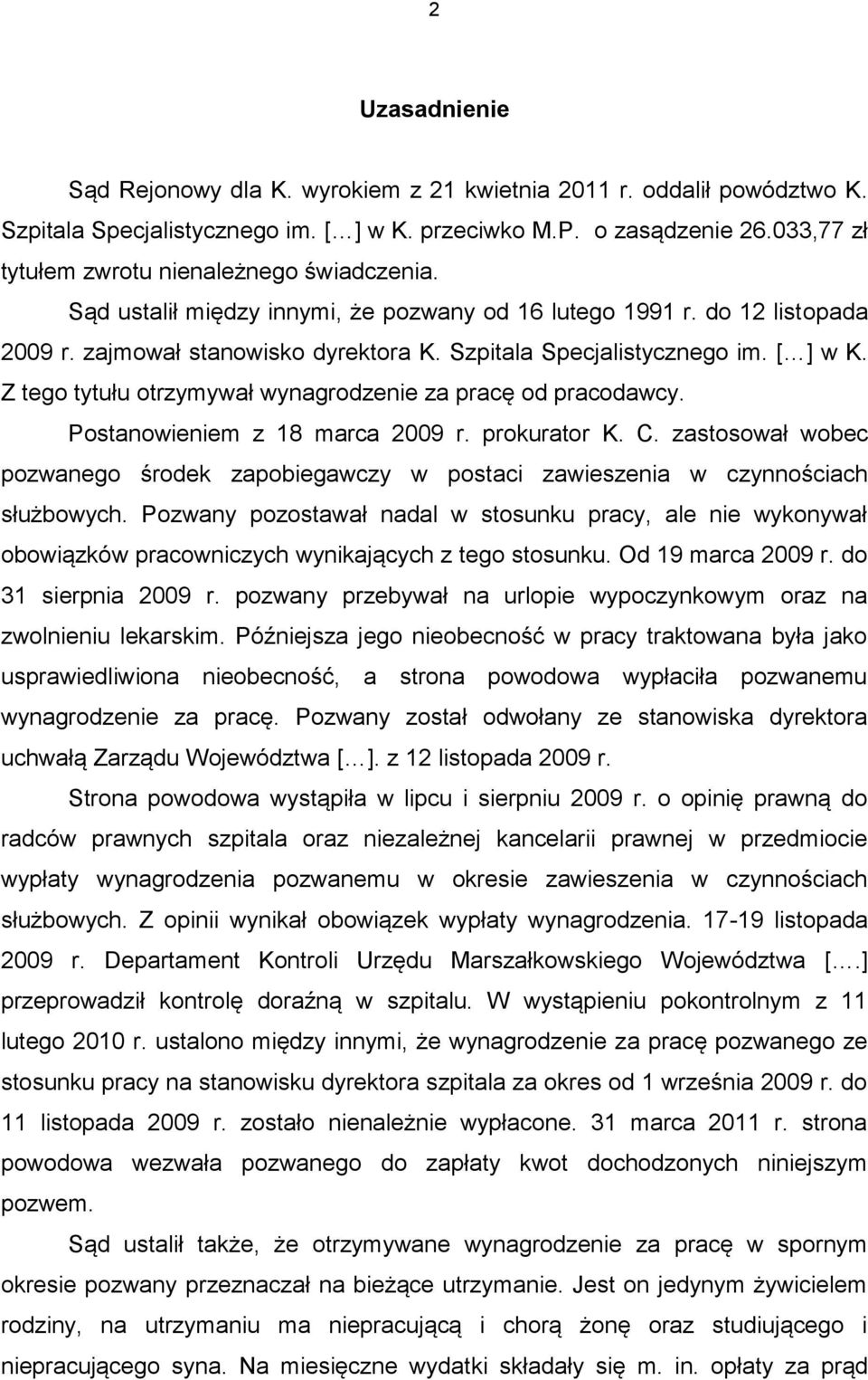 [ ] w K. Z tego tytułu otrzymywał wynagrodzenie za pracę od pracodawcy. Postanowieniem z 18 marca 2009 r. prokurator K. C.