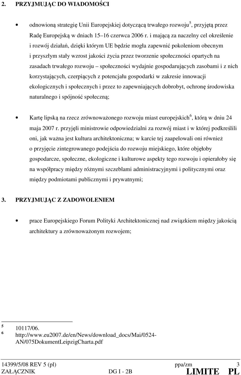 zasadach trwałego rozwoju społeczności wydajnie gospodarujących zasobami i z nich korzystających, czerpiących z potencjału gospodarki w zakresie innowacji ekologicznych i społecznych i przez to