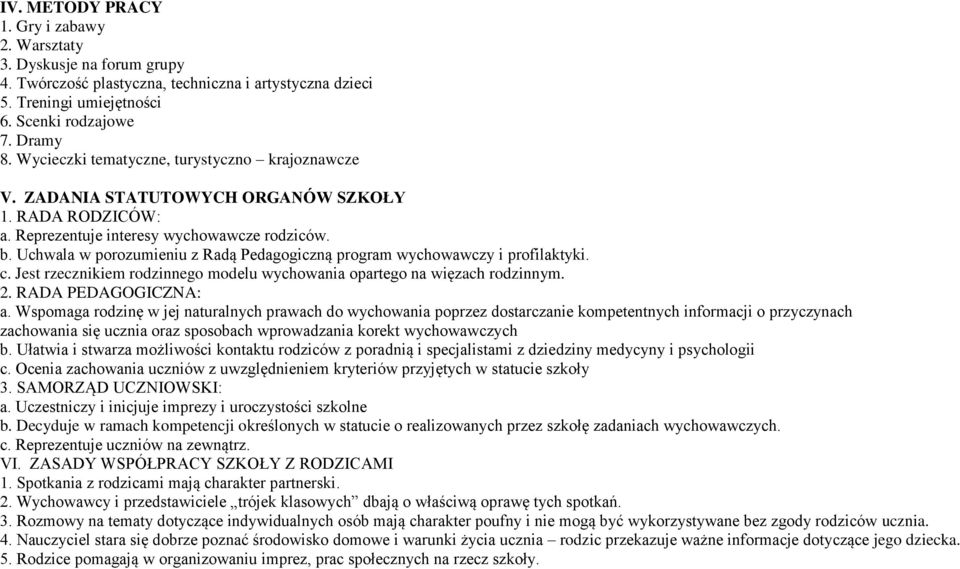 Uchwala w porozumieniu z Radą Pedagogiczną program wychowawczy i profilaktyki. c. Jest rzecznikiem rodzinnego modelu wychowania opartego na więzach rodzinnym. 2. RADA PEDAGOGICZNA: a.