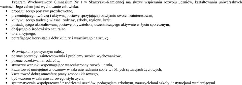 szkoły, regionu, kraju, posiadającego ukształtowaną postawę obywatelską, uczestniczącego aktywnie w życiu społecznym, dbającego o środowisko naturalne, tolerancyjnego, potrafiącego korzystać z dóbr