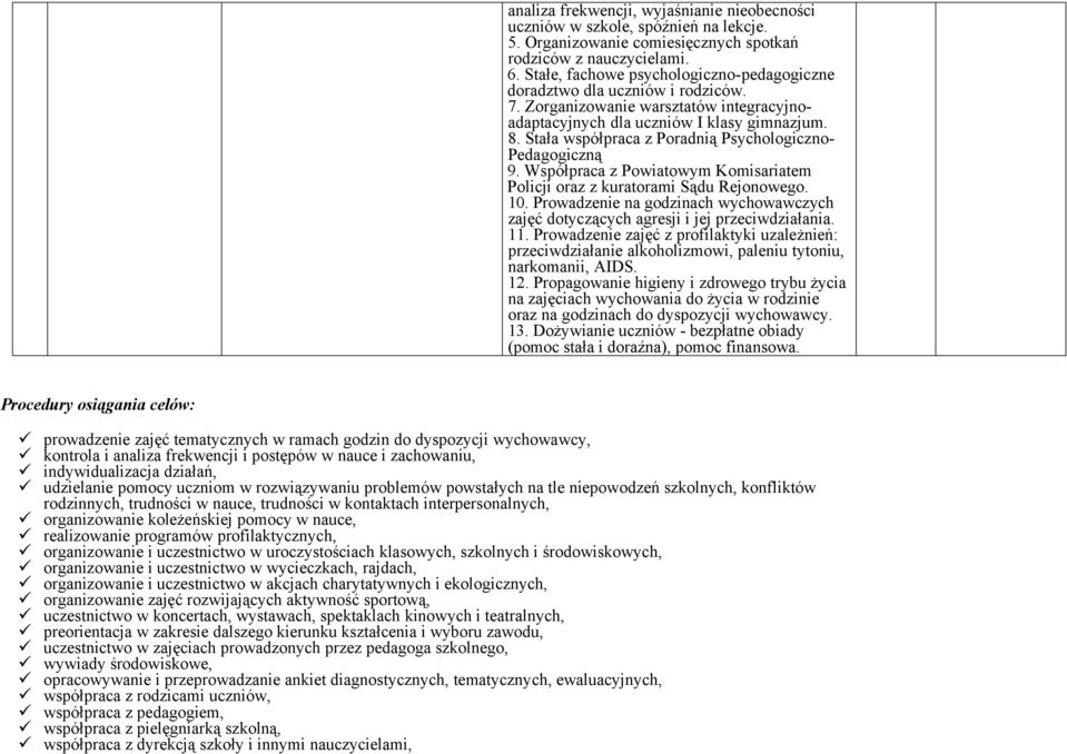 Stała współpraca z Poradnią Psychologiczno- Pedagogiczną 9. Współpraca z Powiatowym Komisariatem Policji oraz z kuratorami Sądu Rejonowego. 10.