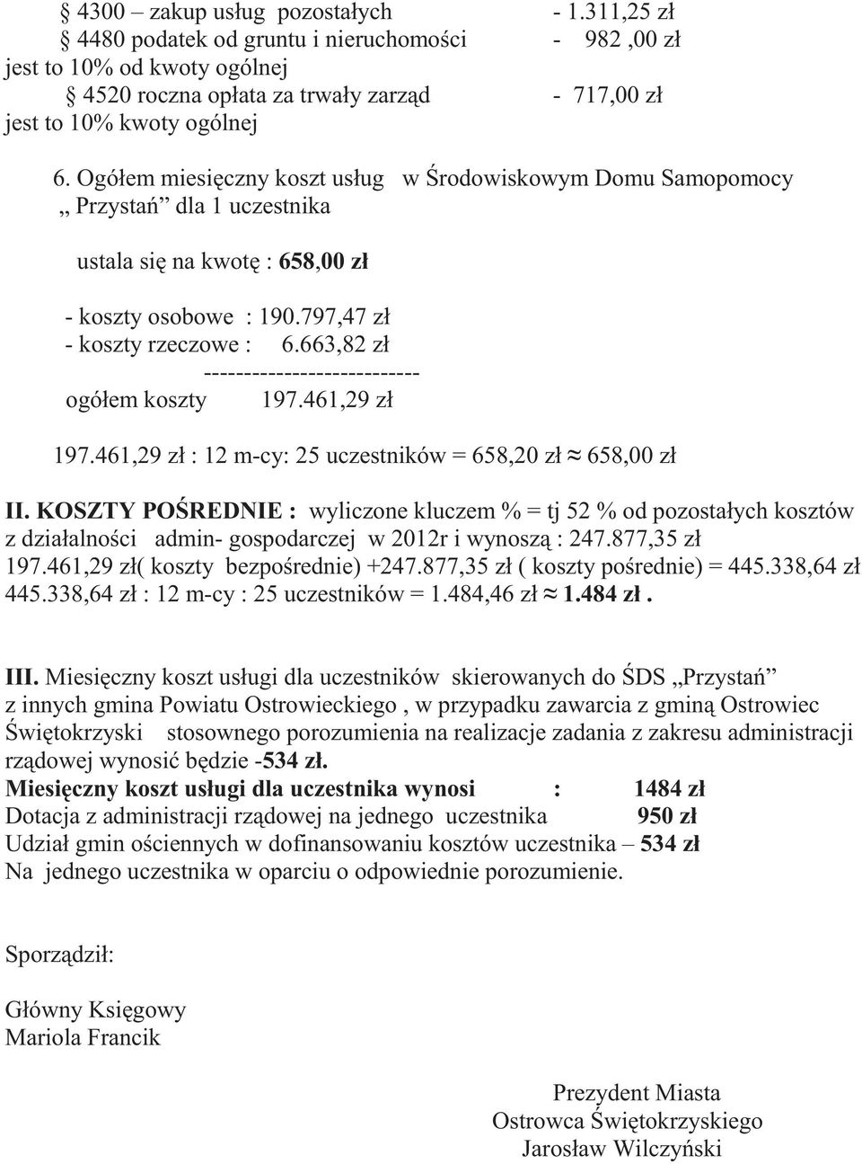 663,82 zł --------------------------- ogółem koszty 197.461,29 zł 197.461,29 zł : 12 m-cy: 25 uczestników = 658,20 zł 658,00 zł II.