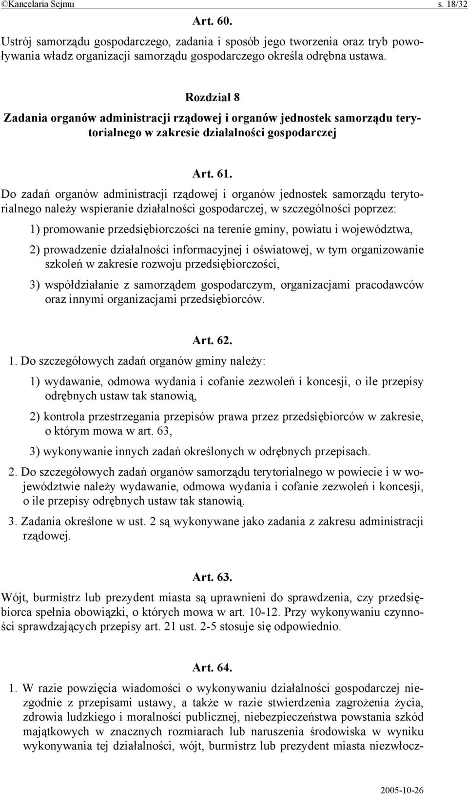 Do zadań organów administracji rządowej i organów jednostek samorządu terytorialnego należy wspieranie działalności gospodarczej, w szczególności poprzez: 1) promowanie przedsiębiorczości na terenie