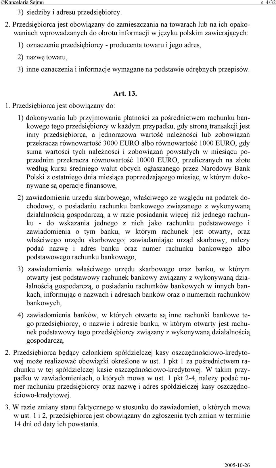 i jego adres, 2) nazwę towaru, 3) inne oznaczenia i informacje wymagane na podstawie odrębnych przepisów. Art. 13