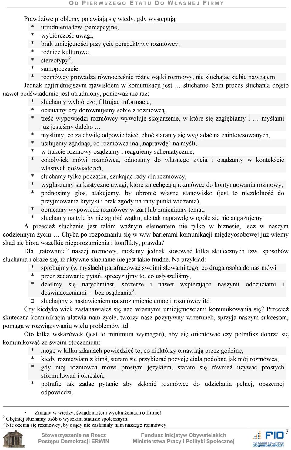 słuchając siebie nawzajem Jednak najtrudniejszym zjawiskiem w komunikacji jest słuchanie.