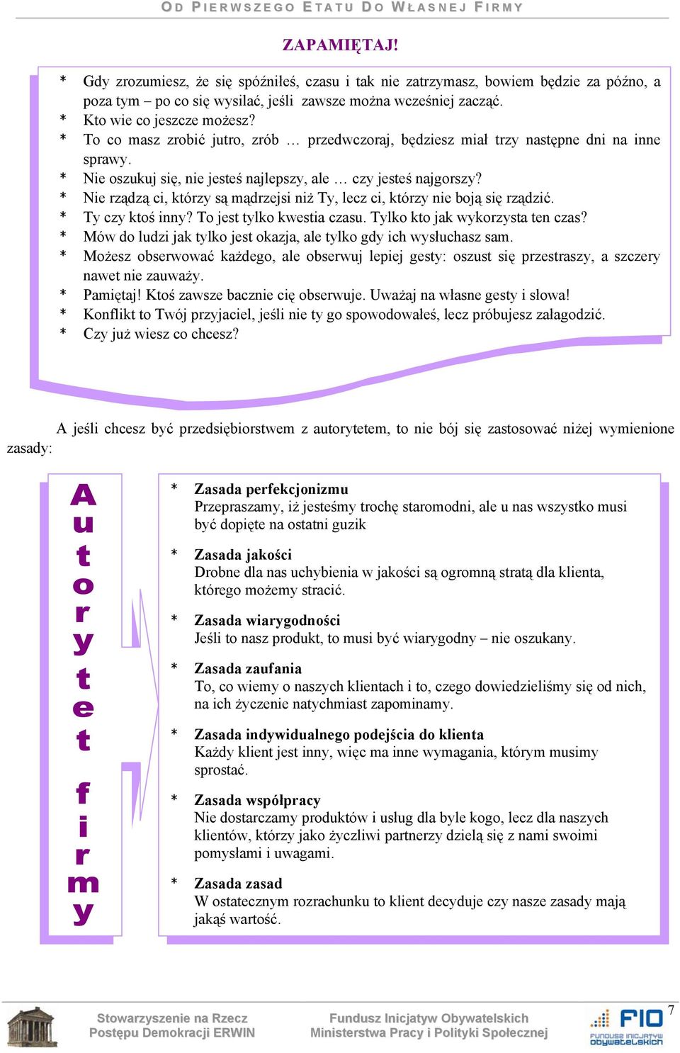 * Nie rządzą ci, którzy są mądrzejsi niż Ty, lecz ci, którzy nie boją się rządzić. * Ty czy ktoś inny? To jest tylko kwestia czasu. Tylko kto jak wykorzysta ten czas?