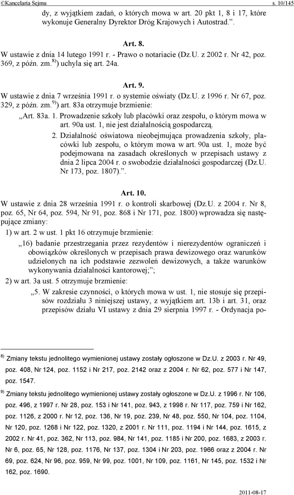 zm. 9) ) art. 83a otrzymuje brzmienie: Art. 83a. 1. Prowadzenie szkoły lub placówki oraz zespołu, o którym mowa w art. 90a ust. 1, nie jest działalnością gospodarczą. 2.