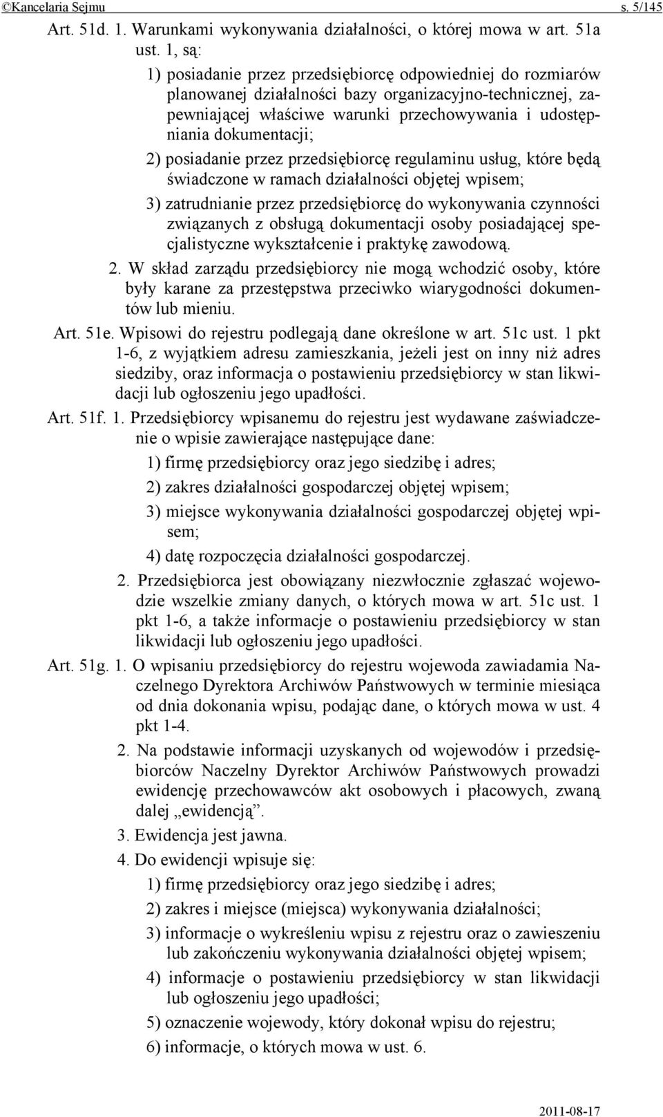 2) posiadanie przez przedsiębiorcę regulaminu usług, które będą świadczone w ramach działalności objętej wpisem; 3) zatrudnianie przez przedsiębiorcę do wykonywania czynności związanych z obsługą