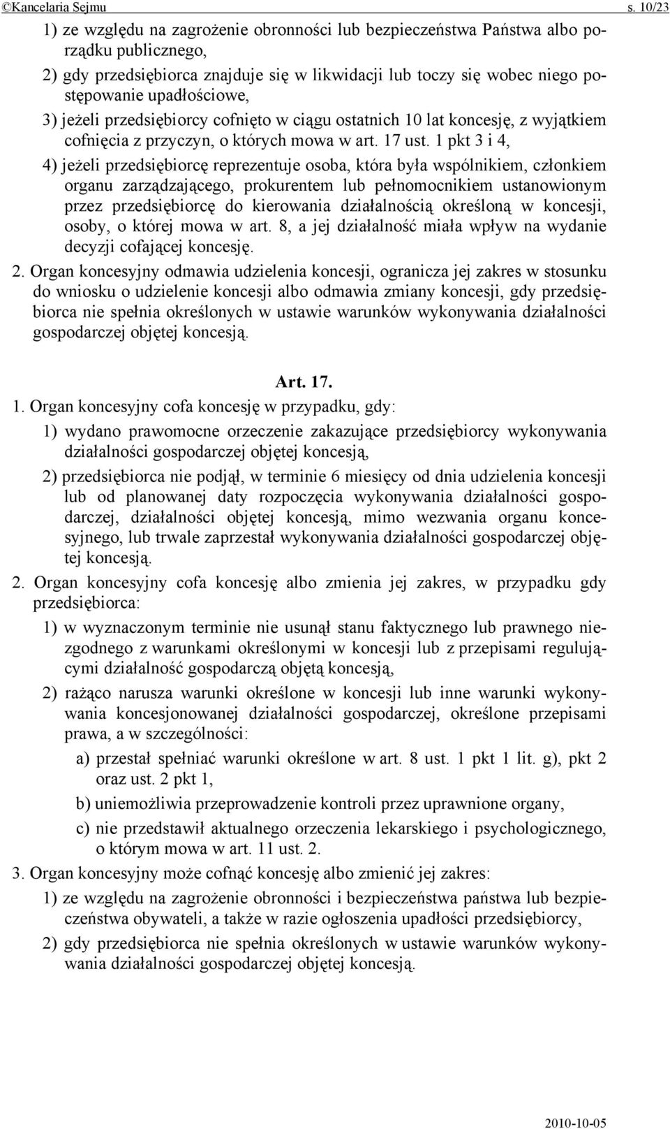 3) jeżeli przedsiębiorcy cofnięto w ciągu ostatnich 10 lat koncesję, z wyjątkiem cofnięcia z przyczyn, o których mowa w art. 17 ust.