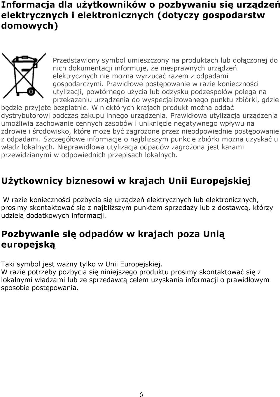 Prawidłowe postępowanie w razie konieczności utylizacji, powtórnego użycia lub odzysku podzespołów polega na przekazaniu urządzenia do wyspecjalizowanego punktu zbiórki, gdzie będzie przyjęte