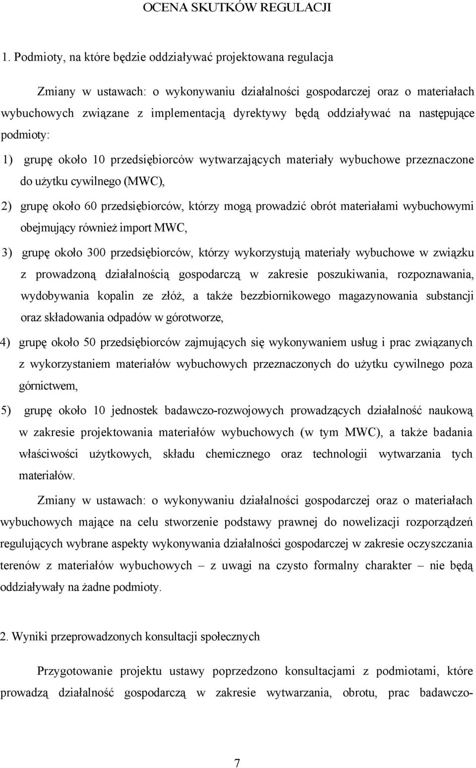 oddziaływać na następujące podmioty: 1) grupę około 10 przedsiębiorców wytwarzających materiały wybuchowe przeznaczone do użytku cywilnego (MWC), 2) grupę około 60 przedsiębiorców, którzy mogą