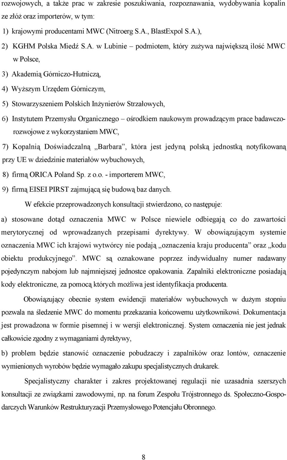 Przemysłu Organicznego ośrodkiem naukowym prowadzącym prace badawczorozwojowe z wykorzystaniem MWC, 7) Kopalnią Doświadczalną Barbara, która jest jedyną polską jednostką notyfikowaną przy UE w