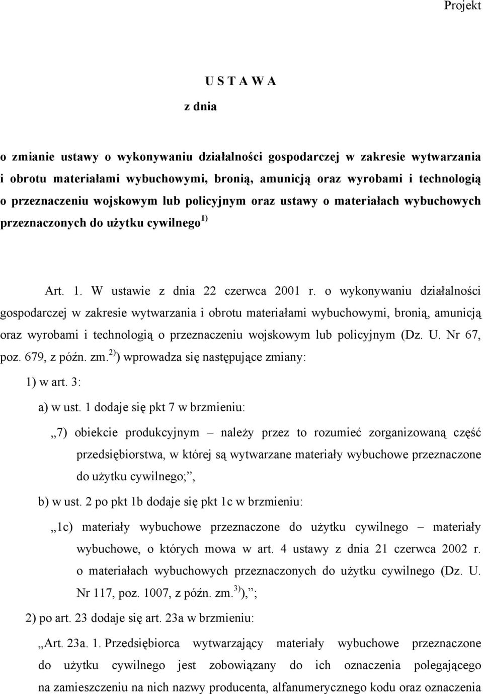 o wykonywaniu działalności gospodarczej w zakresie wytwarzania i obrotu materiałami wybuchowymi, bronią, amunicją oraz wyrobami i technologią o przeznaczeniu wojskowym lub policyjnym (Dz. U.