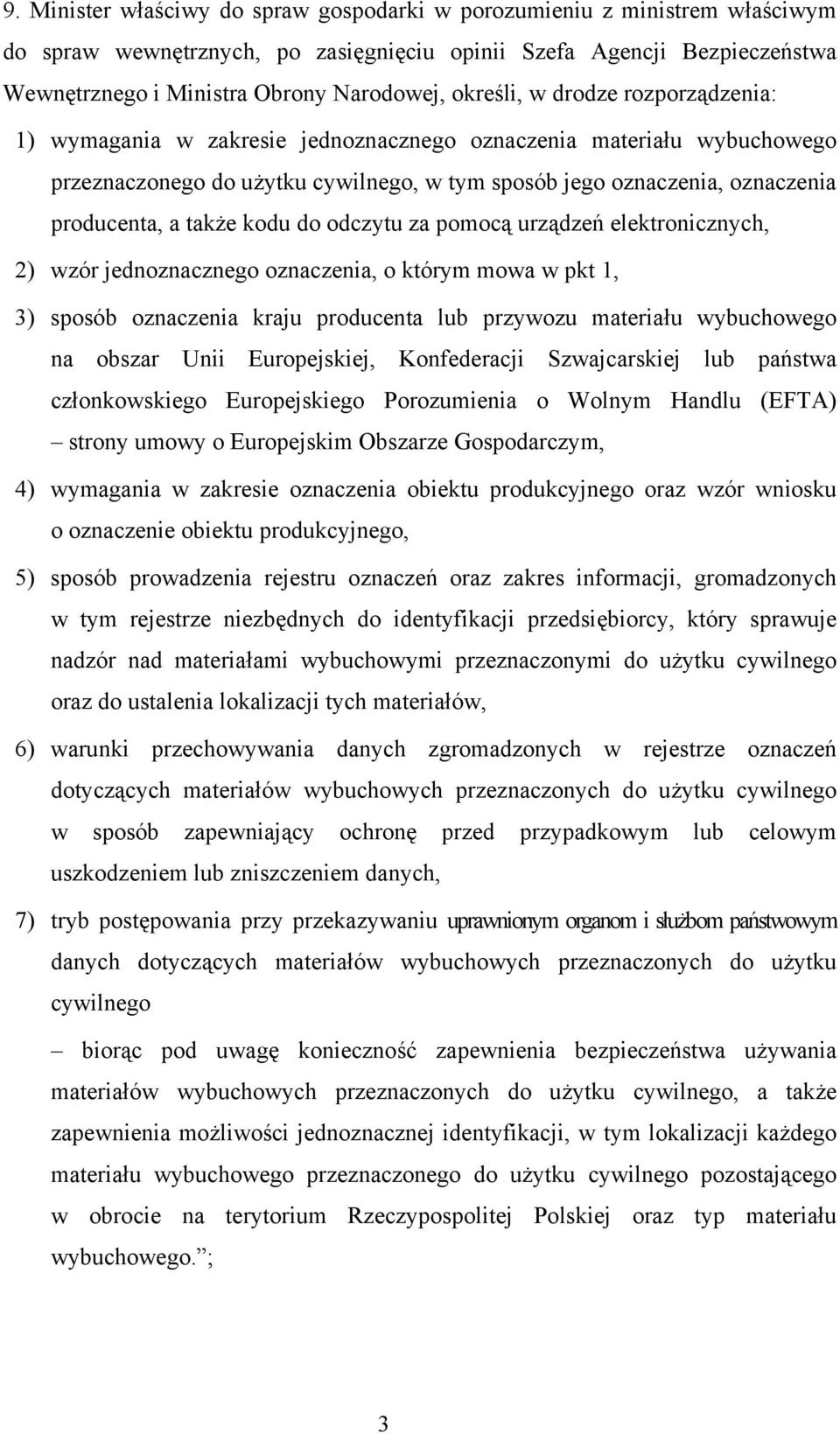 także kodu do odczytu za pomocą urządzeń elektronicznych, 2) wzór jednoznacznego oznaczenia, o którym mowa w pkt 1, 3) sposób oznaczenia kraju producenta lub przywozu materiału wybuchowego na obszar