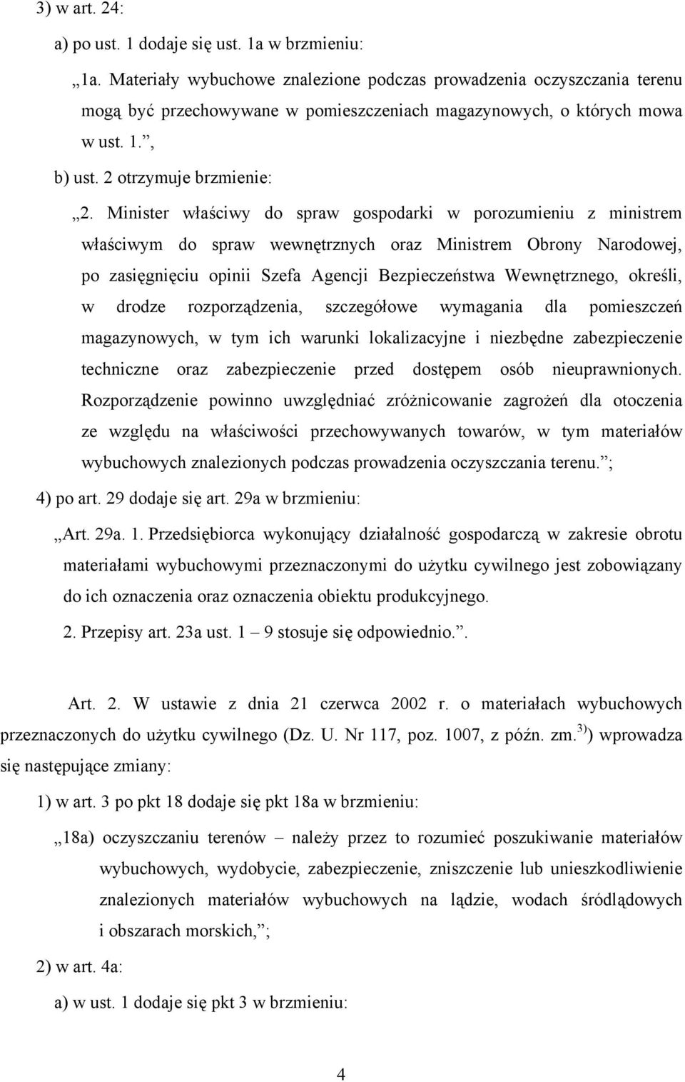 Minister właściwy do spraw gospodarki w porozumieniu z ministrem właściwym do spraw wewnętrznych oraz Ministrem Obrony Narodowej, po zasięgnięciu opinii Szefa Agencji Bezpieczeństwa Wewnętrznego,