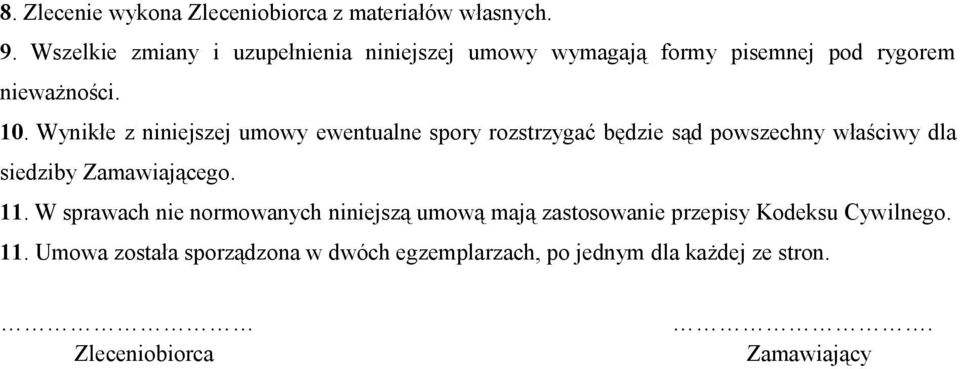 Wynikłe z niniejszej umowy ewentualne spory rozstrzygać będzie sąd powszechny właściwy dla siedziby Zamawiającego. 11.