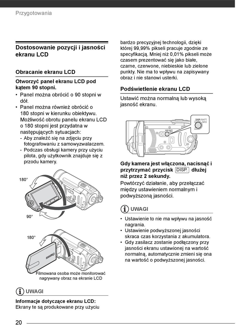 Możliwość obrotu panelu ekranu LCD o 180 stopni jest przydatna w następujących sytuacjach: - Aby znaleźć się na zdjęciu przy fotografowaniu z samowyzwalaczem.