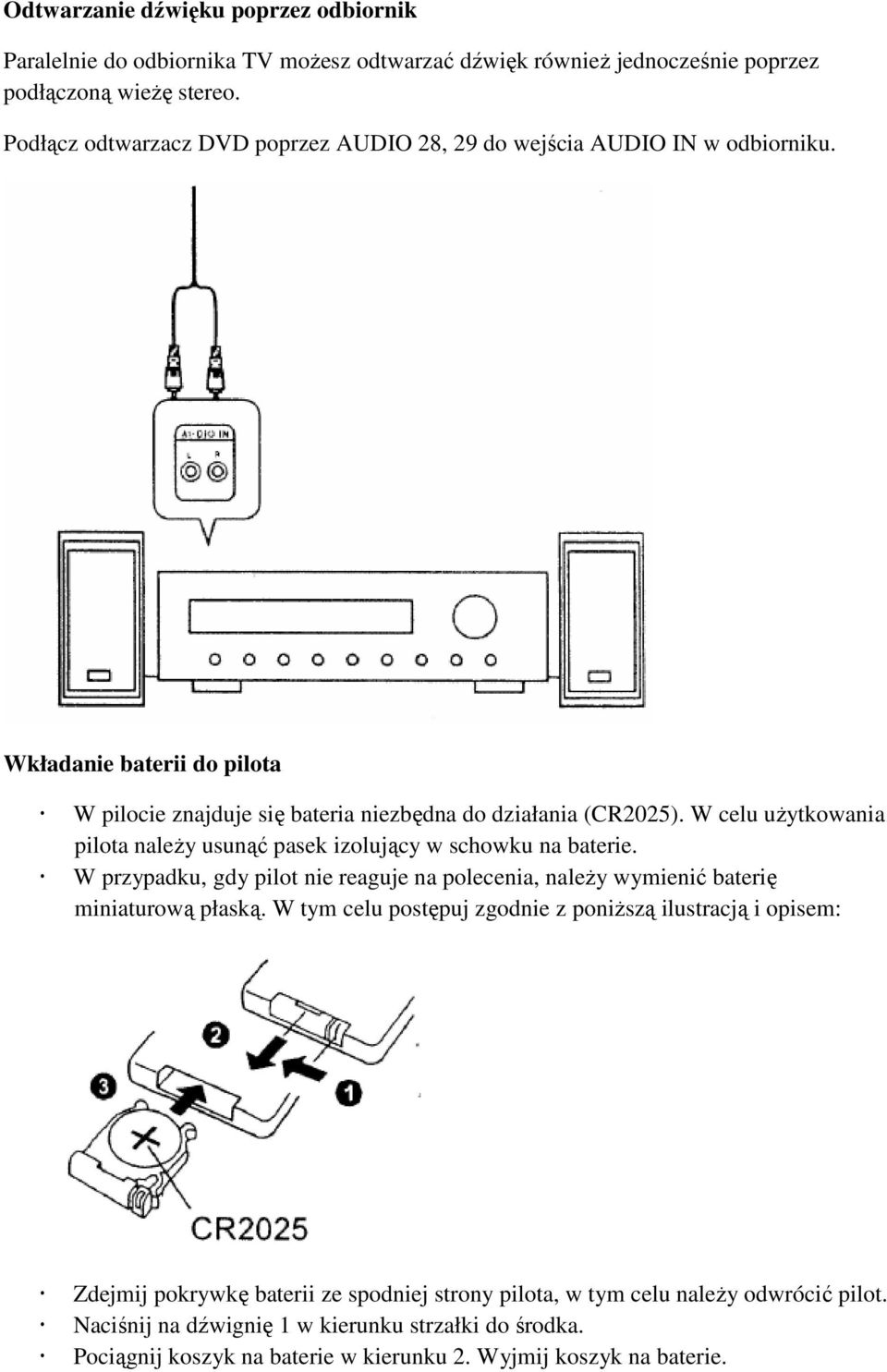 W celu użytkowania pilota należy usunąć pasek izolujący w schowku na baterie. W przypadku, gdy pilot nie reaguje na polecenia, należy wymienić baterię miniaturową płaską.