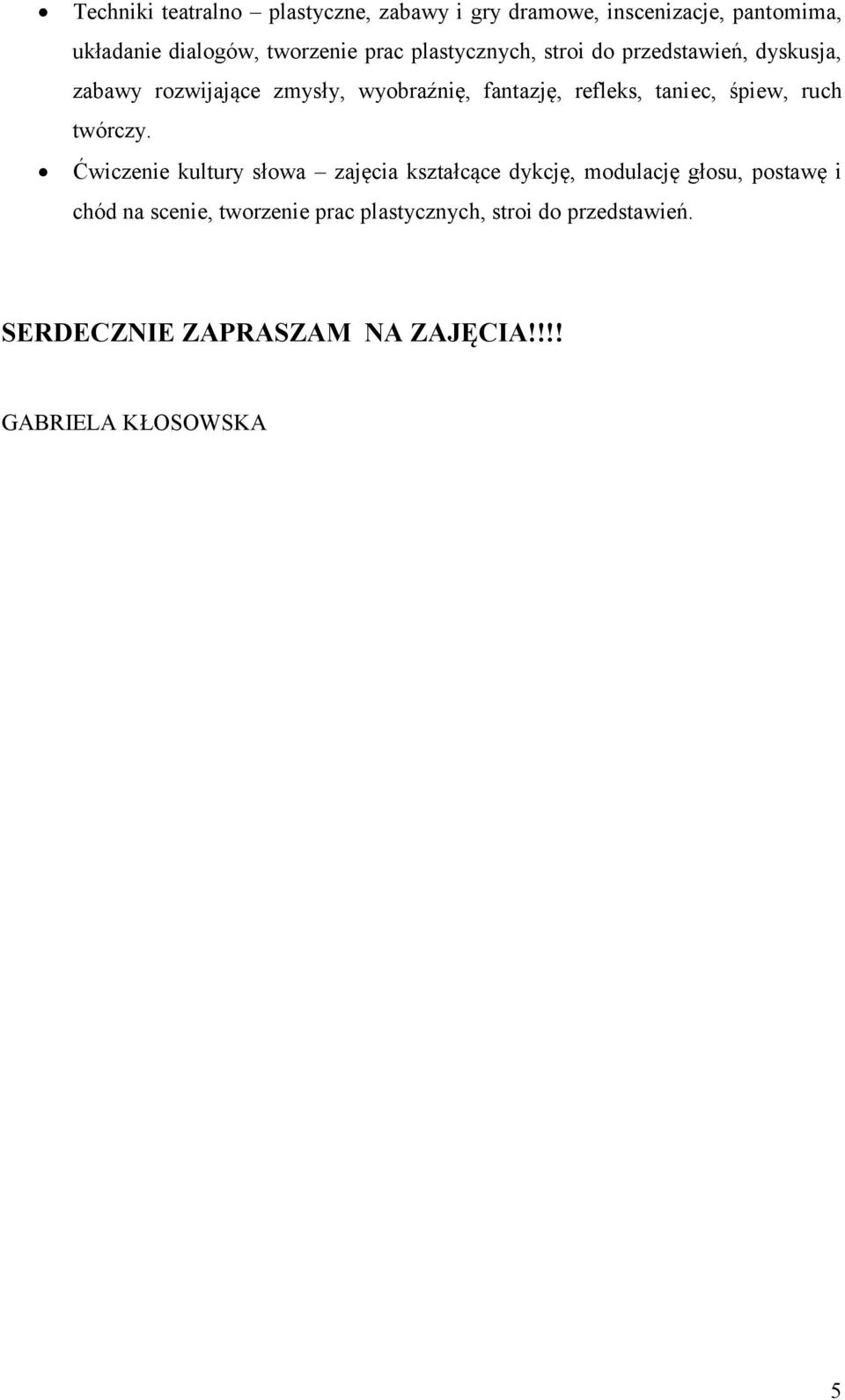 śpiew, ruch twórczy.