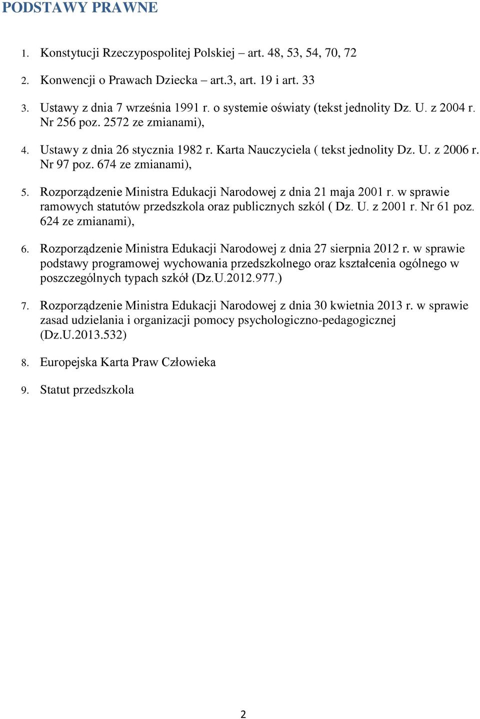 Rzprządzenie Ministra Edukacji Nardwej z dnia 21 maja 2001 r. w sprawie ramwych statutów przedszkla raz publicznych szkól ( Dz. U. z 2001 r. Nr 61 pz. 624 ze zmianami), 6.