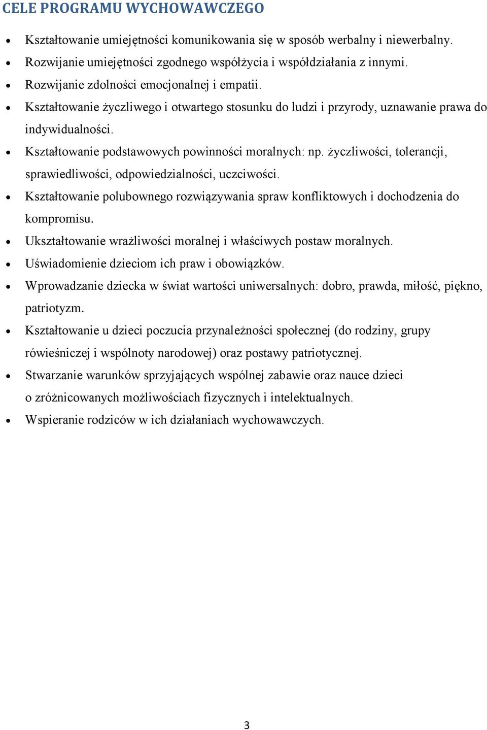 życzliwści, tlerancji, sprawiedliwści, dpwiedzialnści, uczciwści. Kształtwanie plubwneg rzwiązywania spraw knfliktwych i dchdzenia d kmprmisu.