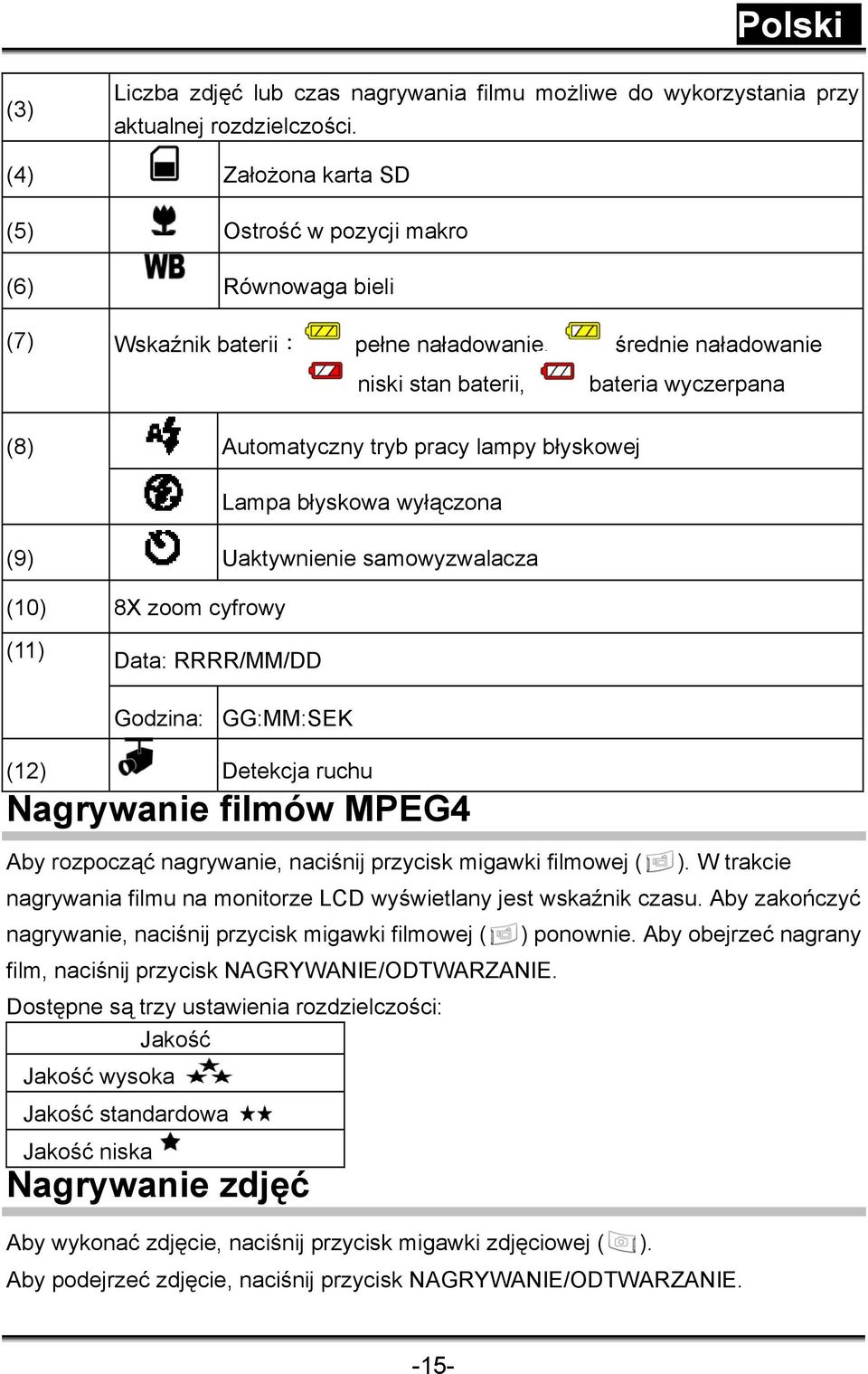 lampy błyskowej Lampa błyskowa wyłączona (9) Uaktywnienie samowyzwalacza (10) 8X zoom cyfrowy (11) Data: RRRR/MM/DD Godzina: GG:MM:SEK (12) Detekcja ruchu Nagrywanie filmów MPEG4 Aby rozpocząć