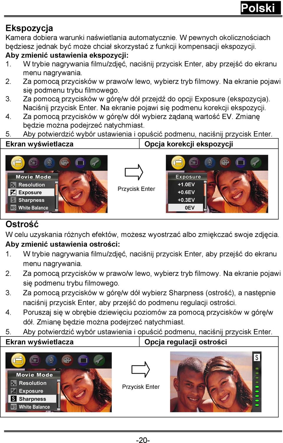 Na ekranie pojawi się podmenu trybu filmowego. 3. Za pomocą przycisków w górę/w dół przejdź do opcji Exposure (ekspozycja). Naciśnij przycisk Enter. Na ekranie pojawi się podmenu korekcji ekspozycji.