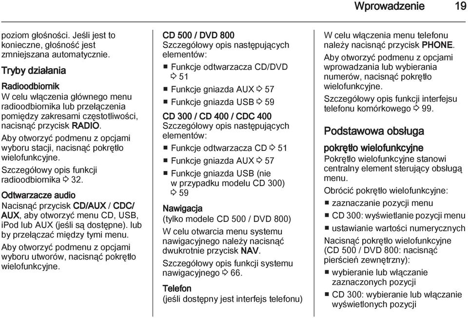 Aby otworzyć podmenu z opcjami wyboru stacji, nacisnąć pokrętło wielofunkcyjne. Szczegółowy opis funkcji radioodbiornika 3 32.