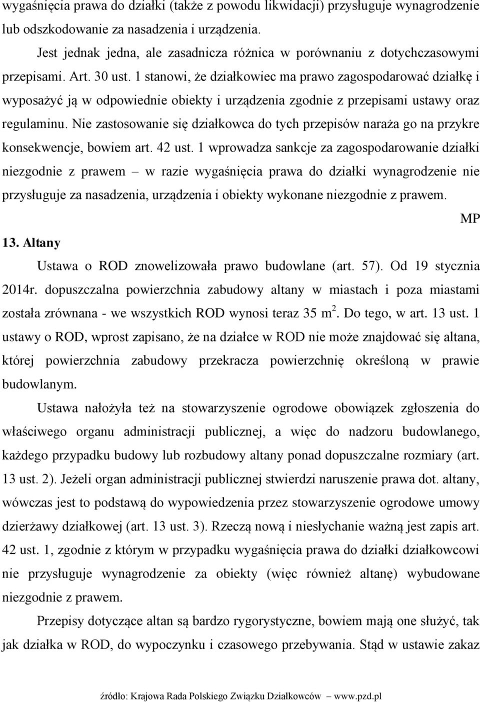 1 stanowi, że działkowiec ma prawo zagospodarować działkę i wyposażyć ją w odpowiednie obiekty i urządzenia zgodnie z przepisami ustawy oraz regulaminu.