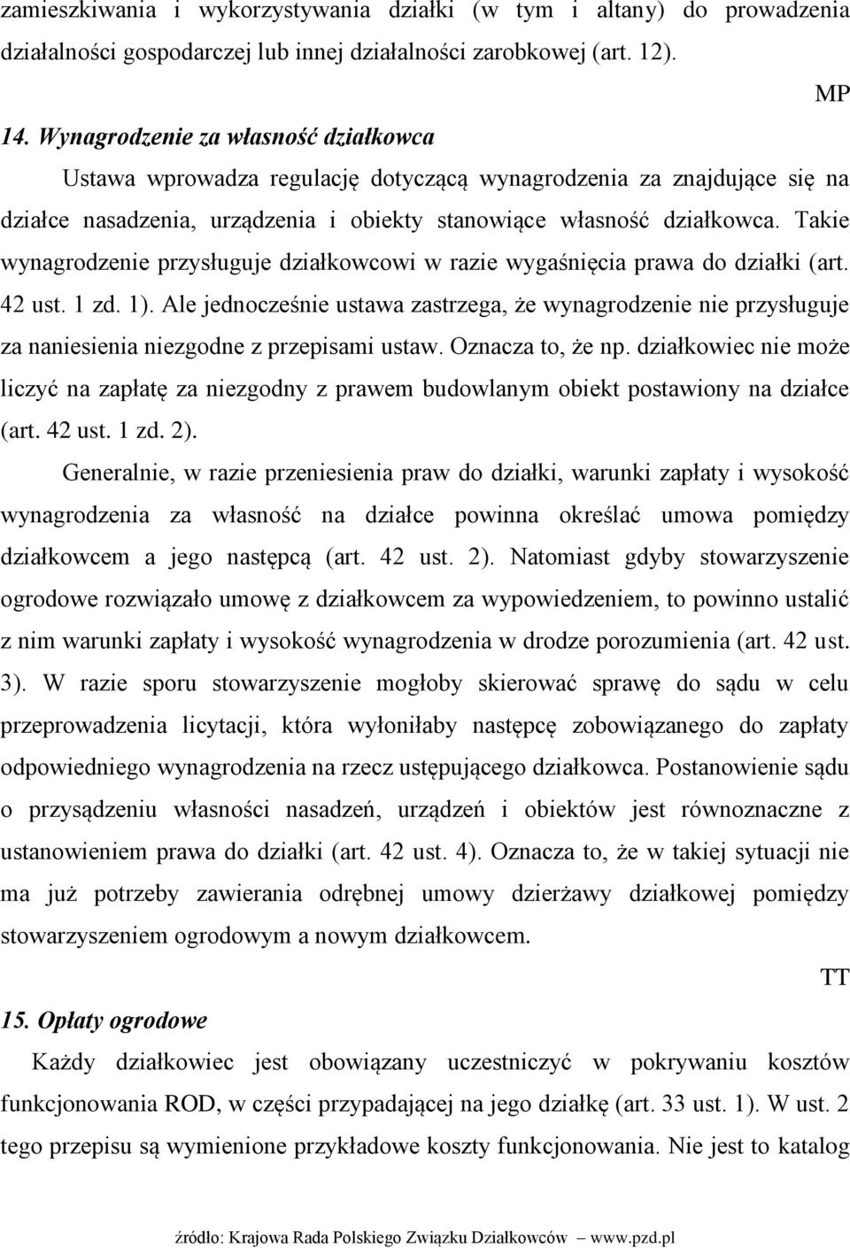 Takie wynagrodzenie przysługuje działkowcowi w razie wygaśnięcia prawa do działki (art. 42 ust. 1 zd. 1).