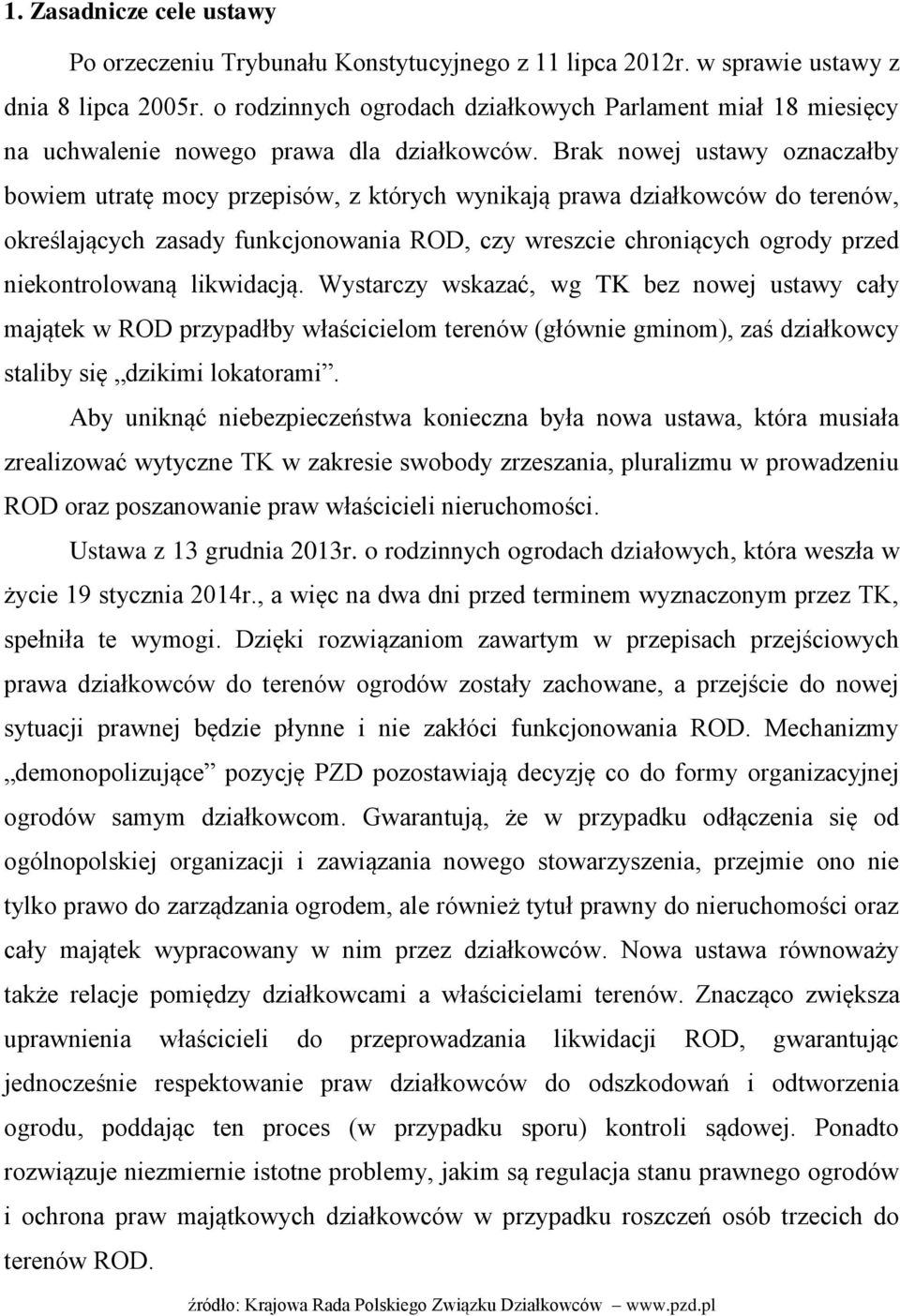 Brak nowej ustawy oznaczałby bowiem utratę mocy przepisów, z których wynikają prawa działkowców do terenów, określających zasady funkcjonowania ROD, czy wreszcie chroniących ogrody przed