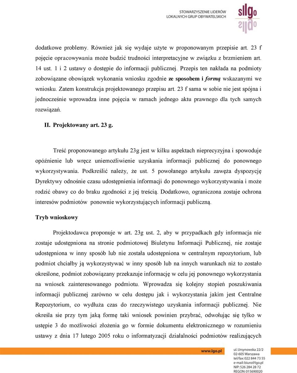 Zatem konstrukcja projektowanego przepisu art. 23 f sama w sobie nie jest spójna i jednocześnie wprowadza inne pojęcia w ramach jednego aktu prawnego dla tych samych rozwiązań. II. Projektowany art.