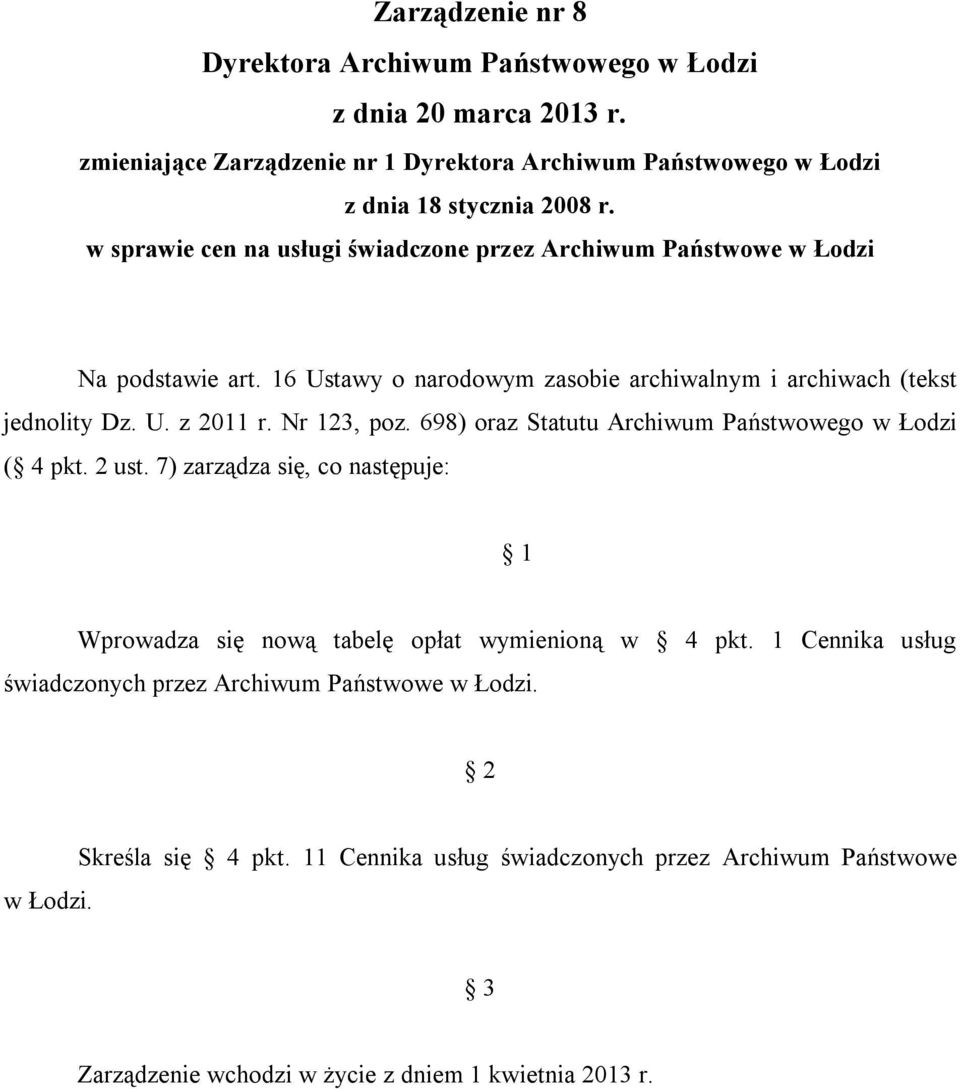 Nr 123, poz. 698) oraz Statutu Archiwum Państwowego w Łodzi ( 4 pkt. 2 ust. 7) zarządza się, co następuje: 1 Wprowadza się nową tabelę opłat wymienioną w 4 pkt.