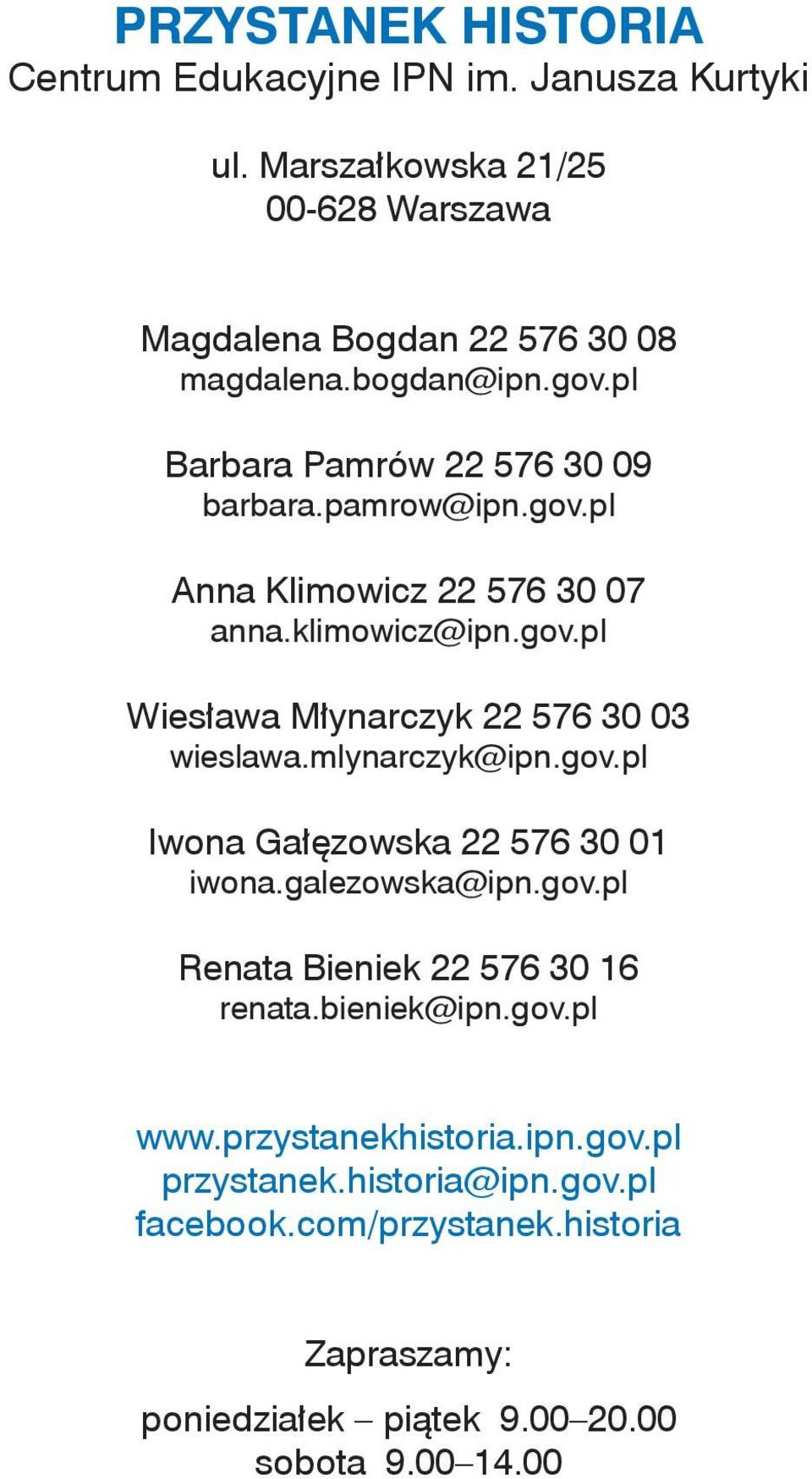 mlynarczyk@ipn.gov.pl Iwona Gałęzowska 22 576 30 01 iwona.galezowska@ipn.gov.pl Renata Bieniek 22 576 30 16 renata.bieniek@ipn.gov.pl www.