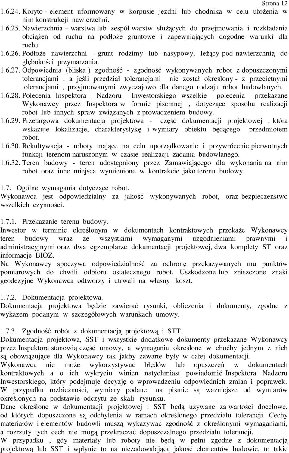 PodłoŜe nawierzchni - grunt rodzimy lub nasypowy, leŝący pod nawierzchnią do głębokości przymarzania. 1.6.27.