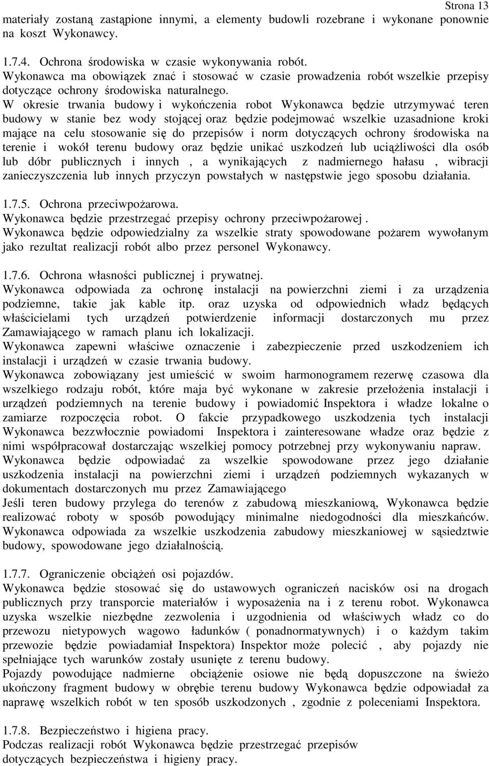 W okresie trwania budowy i wykończenia robot Wykonawca będzie utrzymywać teren budowy w stanie bez wody stojącej oraz będzie podejmować wszelkie uzasadnione kroki mające na celu stosowanie się do