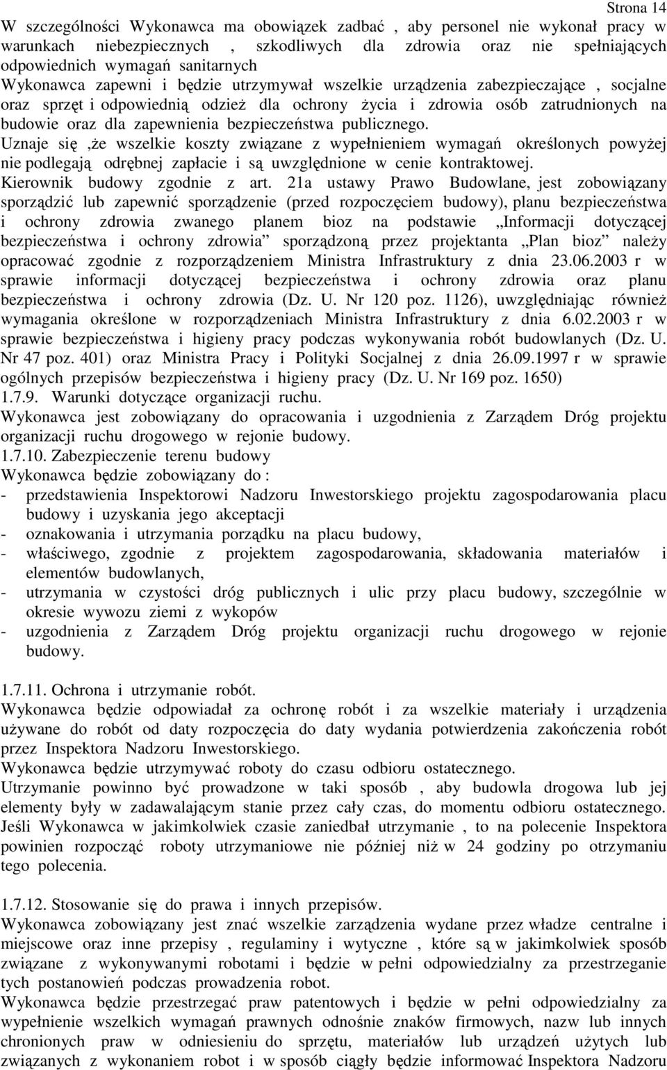 bezpieczeństwa publicznego. Uznaje się,ŝe wszelkie koszty związane z wypełnieniem wymagań określonych powyŝej nie podlegają odrębnej zapłacie i są uwzględnione w cenie kontraktowej.