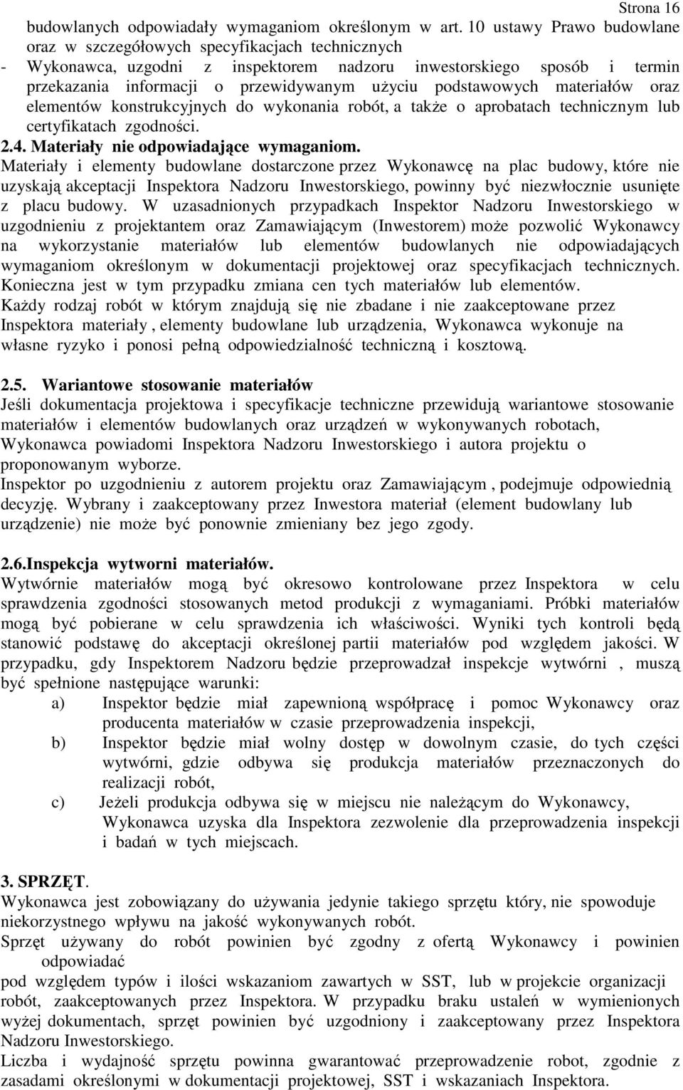 podstawowych materiałów oraz elementów konstrukcyjnych do wykonania robót, a takŝe o aprobatach technicznym lub certyfikatach zgodności. 2.4. Materiały nie odpowiadające wymaganiom.