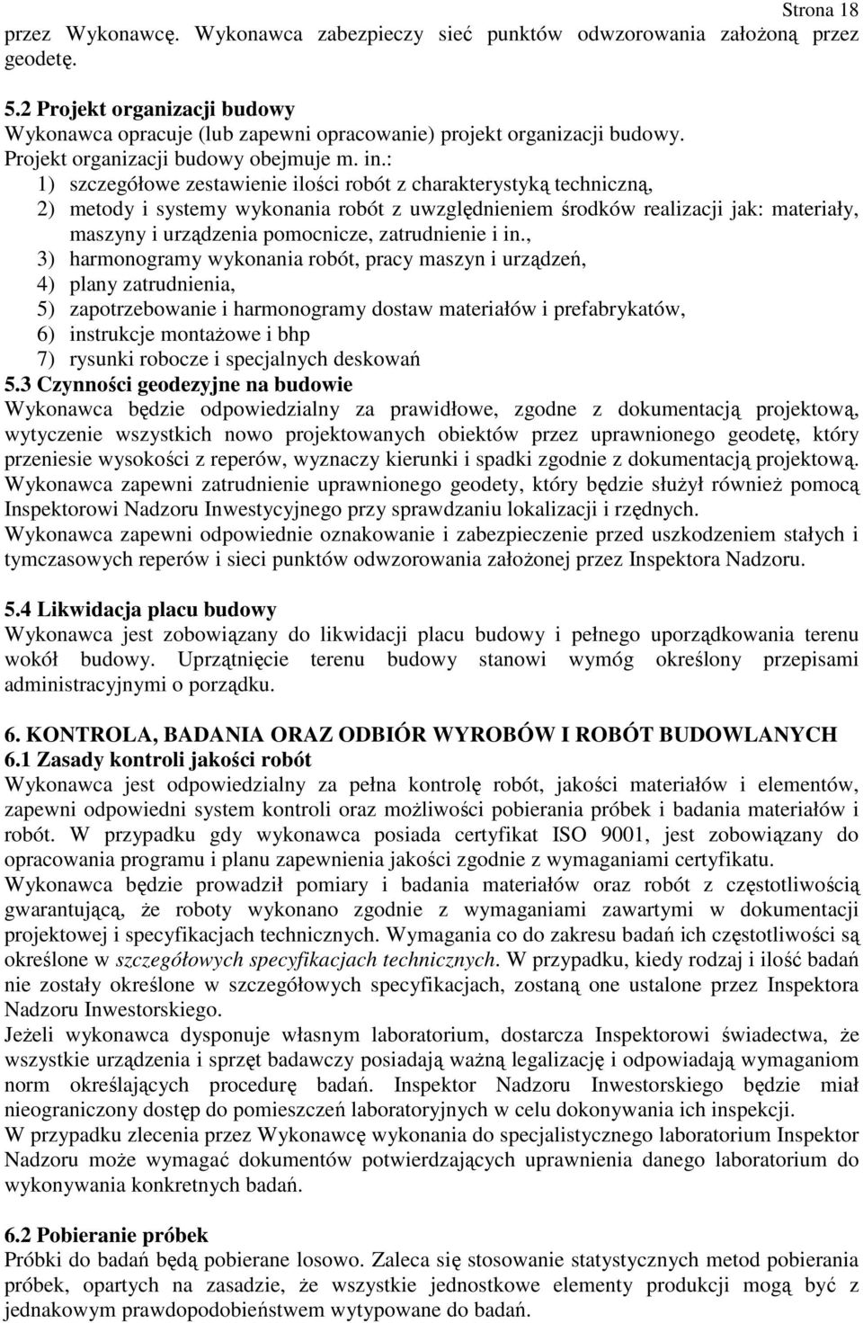 : 1) szczegółowe zestawienie ilości robót z charakterystyką techniczną, 2) metody i systemy wykonania robót z uwzględnieniem środków realizacji jak: materiały, maszyny i urządzenia pomocnicze,