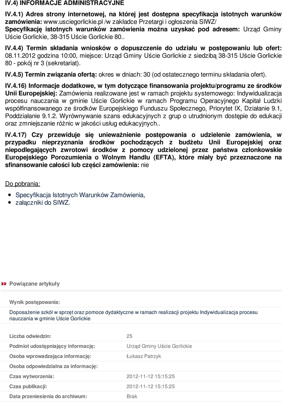 4) Termin składania wniosków o dopuszczenie do udziału w postępowaniu lub ofert: 08.11.